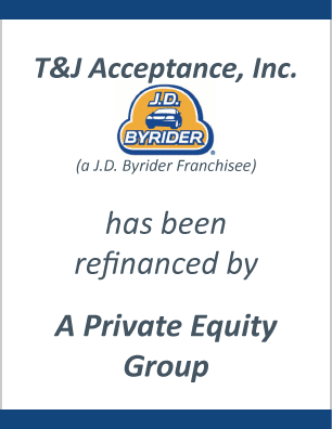 T&J Acceptance, Inc. (a J.D. Byrider Franchise) has completed refinancing via A Private Equity Group