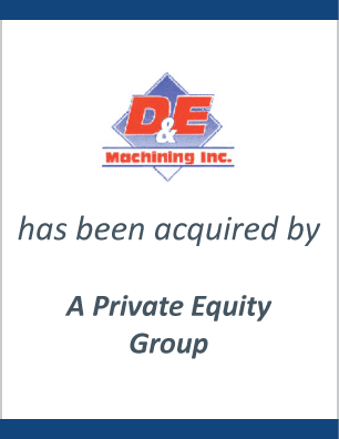 D&E Machining Inc. has been acquired by A Private Equity Group