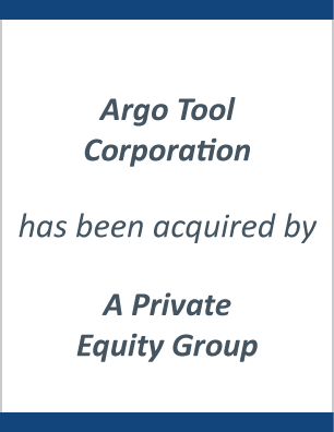 Argo Tool Corporation has sold to a Private Equity Group