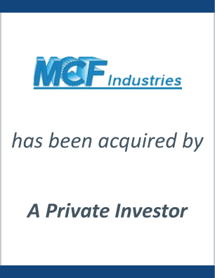 MCF Industries, Inc. has sold to a Private Investor