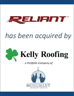 Reliant Roofing, Inc. has been acquired by Kelly Roofing, a portfolio company of Monument MicroCap Partners, LLC